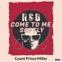 Count Prince Miller - Come to Me Softly