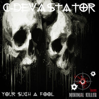 C-Devastator - Your Such A Fool