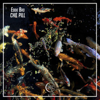 Eddie Bro - Chil Pill