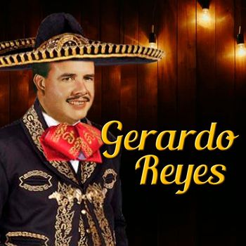Gerardo Reyes - Gerardo Reyes