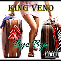 King Veno - Bye Bye (Explicit)