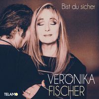 Veronika Fischer - Bist du sicher