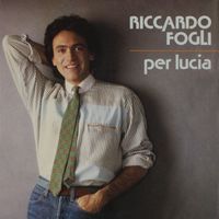 Riccardo Fogli - Per Lucia