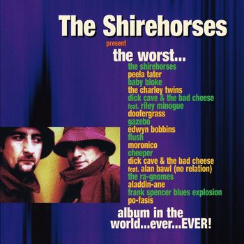The Shirehorses - The Worst Album in the World... Ever... EVER! (Explicit)