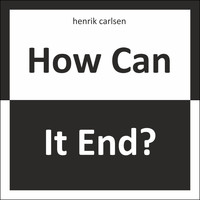 Henrik Carlsen - How Can It End?