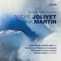 José-Daniel Castellon, Orchestre de Chambre de Lausanne & Nicolas Chalvin - Martin & Jolivet: Works for flute & orchestra