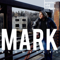 Mark Blomsteel - Burning Old Bridges