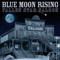 Blue Moon Rising - Fallen Star Saloon