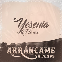 Yesenia Flores - Arráncame a Puños