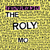 The Roly Mo - If You Play Nice (Explicit)