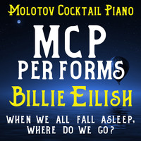 Molotov Cocktail Piano - MCP Performs Billie Eilish: When We All Fall Asleep, Where Do We Go? (Instrumental)