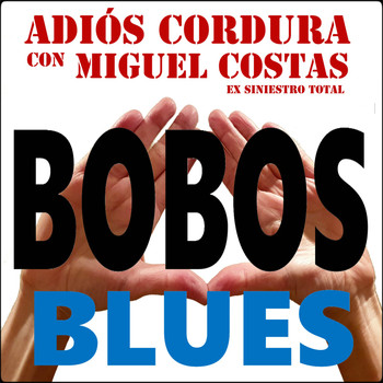 Adiós Cordura with Miguel Costas - Bobos Blues