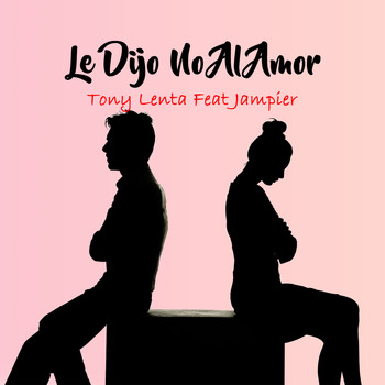 Tony Lenta - Le Dijo No al Amor (feat. Jampier)