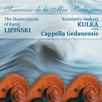 Konstanty Andrzej Kulka & Cappella Gedanensis - Karol lipiński: souvenir de la mer Baltique