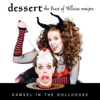 Damsel in the Dollhouse - Dessert: The Feast of Villains (Remixes)