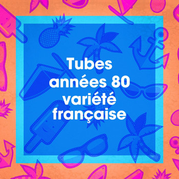 Les Tubes Du Grenier, Années 80, Tubes des années 80 - Tubes années 80 variété française