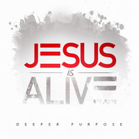 Deeper Purpose - Jesus Is Alive (Live)