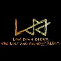 Low Down Deeper - The Lost and Found Live Album