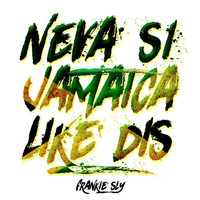 Frankie Sly - Neva Si Jamaica Like Dis