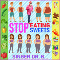 Singer Dr. B... - Stop Eating Sweets