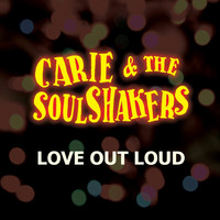 Carie & the Soulshakers - Love out Loud