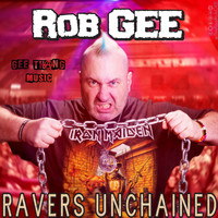 Rob Gee - Ravers Unchained