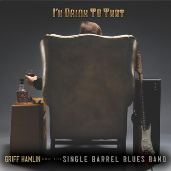 Griff Hamlin and the Single Barrel Blues Band - I'll Drink to That