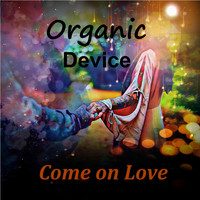 Organic Device - Come on Love