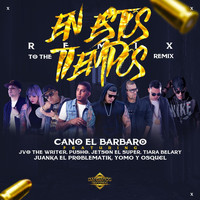 Cano El Barbaro - En Estos Tiempos (Remix to the Remix) [feat. Jvo the Writer, Pusho, Juanka el problematik, Jetson El Super, Tiara Belary, Osquel & Yomo] (Explicit)