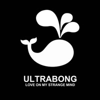 Ultrabong - Love On My Strange Mind