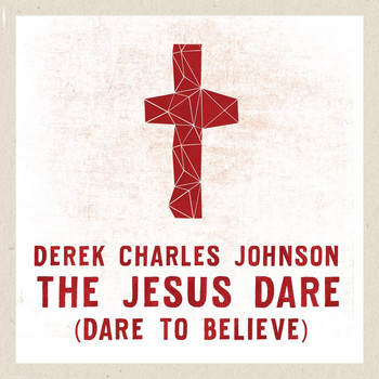 Derek Charles Johnson - The Jesus Dare (Dare to Believe)