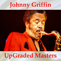 Johnny Griffin - Johnny Griffin UpGraded Masters (All Tracks Remastered)