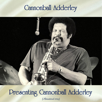 Cannonball Adderley - Presenting Cannonball Adderley (Remastered 2019)