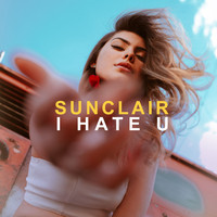 Sunclair - I Hate U (Explicit)