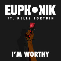 Euphonik - I'm Worthy (feat. Kelly Fortuin)