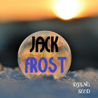 Dying Seed - Jack Frost