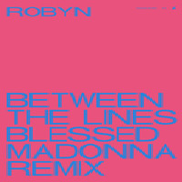 Robyn - Between The Lines (The Blessed Madonna Remix)