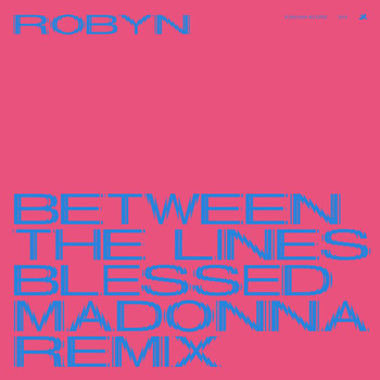 Robyn - Between The Lines (The Blessed Madonna Remix)