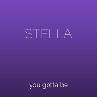 Stella - You Gotta Be