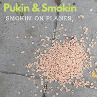 Smokin' on Planes - Pukin & Smokin