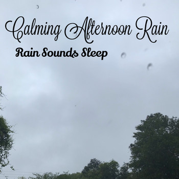 Rain Sounds Sleep - Calming Afternoon Rain