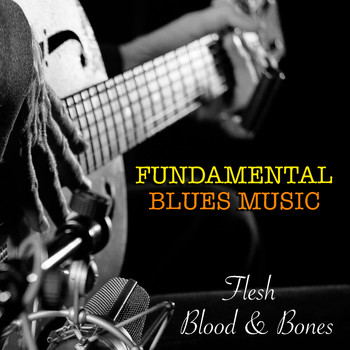 Various Artists - Flesh, Blood & Bones Fundamental Blues Music