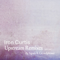 Iron Curtis - Upstream Remixes, Pt. 1