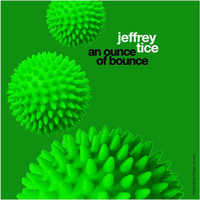 Jeffrey Tice - An Ounce Of Bounce
