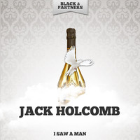 Jack Holcomb - I Saw A Man