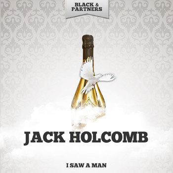 Jack Holcomb - I Saw A Man