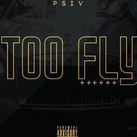 psiv - Too Fly (Explicit)