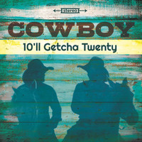 Cowboy - 10'll Getcha Twenty
