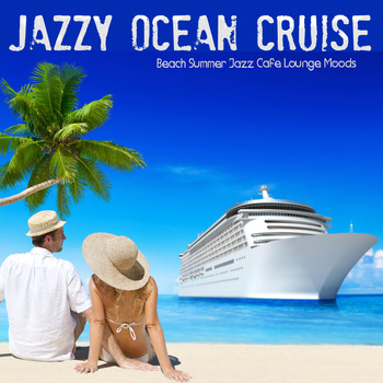 Various Artists - Jazzy Ocean Cruise (Beach Summer Jazz Cafe Lounge Moods)