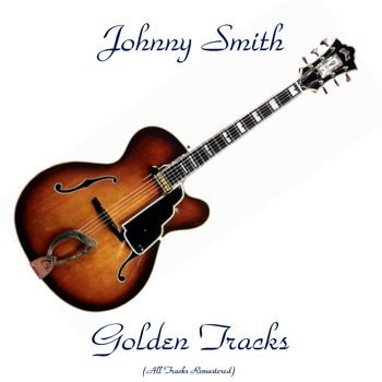 Johnny Smith - Johnny Smith Golden Tracks (All Tracks Remastered)